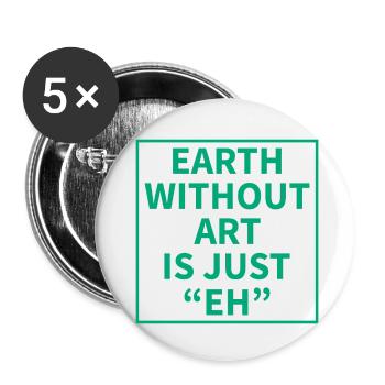 Earth without Art is just "EH" - Buttons small 1''/25 mm (5-pack) - white - Front