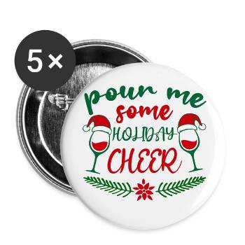 Pour Me Some Holiday Cheer, Christmas Wine Quote - Buttons small 1''/25 mm (5-pack) - white - Front