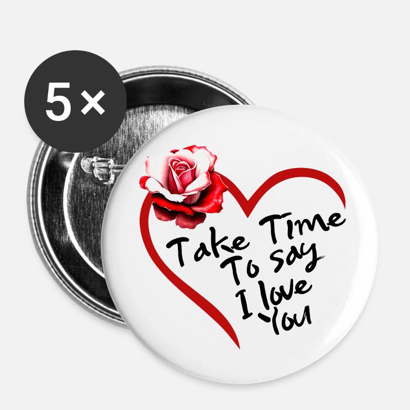 "NIMM DIR ZEIT, UM ZU SAGEN, DASS ICH DICH LIEBE" - Buttons klein 25 mm (5er Pack) - Weiß