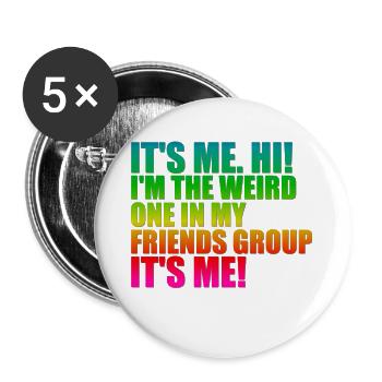 It's me, Hi - I'm the weird of my friends - Buttons small 1''/25 mm (5-pack) - white - Front