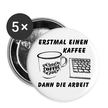 Erstmal einen Kaffee dann die Arbeit - Buttons klein 25 mm (5er Pack) - Weiß - Vorne