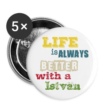 life is always better with a István - István - Buttons small 1''/25 mm (5-pack) - white - Front