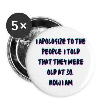 I apologize to people I told They were old at 30 - Buttons small 1''/25 mm (5-pack) - white - Front