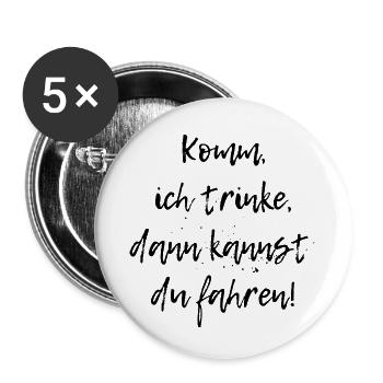 Komm, ich trinke, dann kannst du fahren! Spruch - Buttons klein 25 mm (5er Pack) - Weiß - Vorne