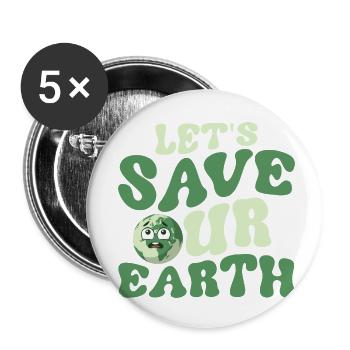 Let's Save Our Earth Planet Earth Day - Buttons small 1''/25 mm (5-pack) - white - Front