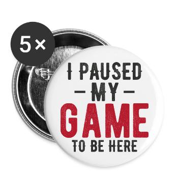 J’ai mis mon jeu en pause pour être ici – Gaming Humor Design - Lot de 5 petits badges (25 mm) - blanc - Devant