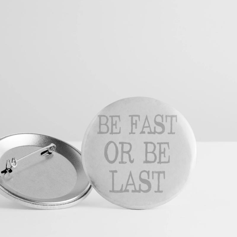 Be fast or be last - Sei schnell oder sei Letzter Buttons klein 25 mm (5er Pack)