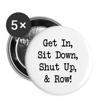 Get In Sit Down Shut Up and Row - Rudern - Rowing - Buttons small 1''/25 mm (5-pack) - white - Front