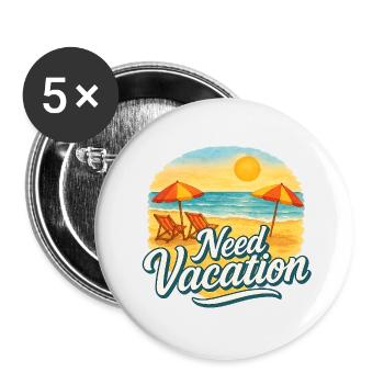 Need Vacation - Buttons small 1''/25 mm (5-pack) - white - Front