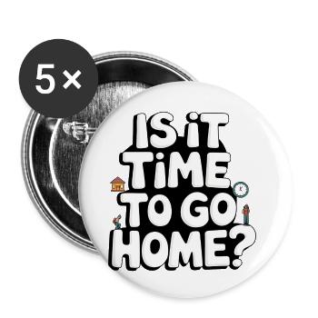 Is It Time To Go Home? Travel Graphic - Buttons small 1''/25 mm (5-pack) - white - Front