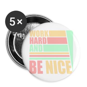 Work Hard Be Nice Motivation Positive Spirit Quote - Buttons small 1''/25 mm (5-pack) - white - Front