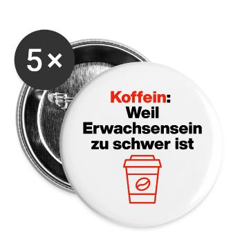  Koffein, Erwachsensein ist schwer. Kaffeeliebe - Buttons klein 25 mm (5er Pack) - Weiß - Vorne