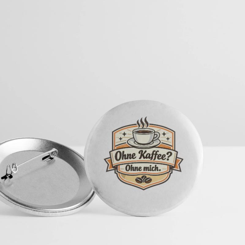 Kaffee Oder Ich? Ohne Mich Buttons klein 25 mm (5er Pack)