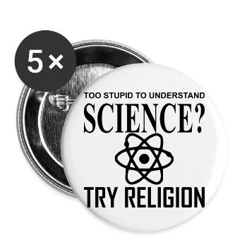 Too stupid to understand science try religion - Buttons small 1''/25 mm (5-pack) - white - Front