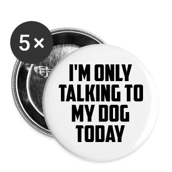 Im seulement parler à mon chien aujourd'hui amusant citation - Lot de 5 petits badges (25 mm) - blanc - Devant