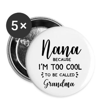 Nana Because I Am Too Cool To Be Called Grandma - Buttons small 1''/25 mm (5-pack) - white - Front