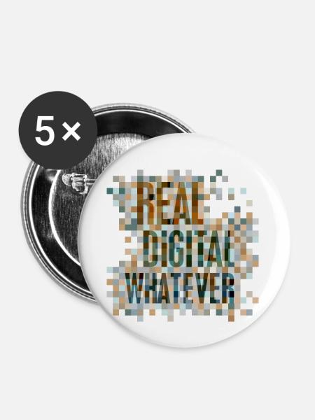 Statement: Real. Digital. Whatever. - Buttons klein 25 mm (5er Pack) - Weiß
