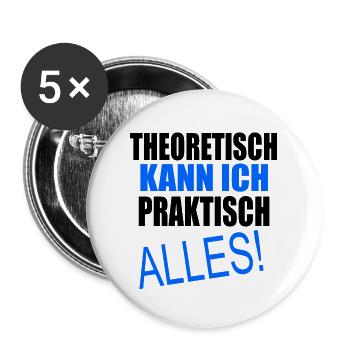 Theoretisch kann ich praktisch Alles - Buttons klein 25 mm (5er Pack) - Weiß - Vorne