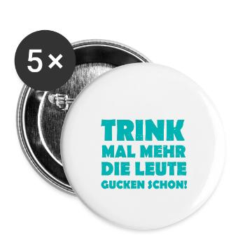 Trink mal mehr die leute gucken schon Geschenk - Buttons klein 25 mm (5er Pack) - Weiß - Vorne