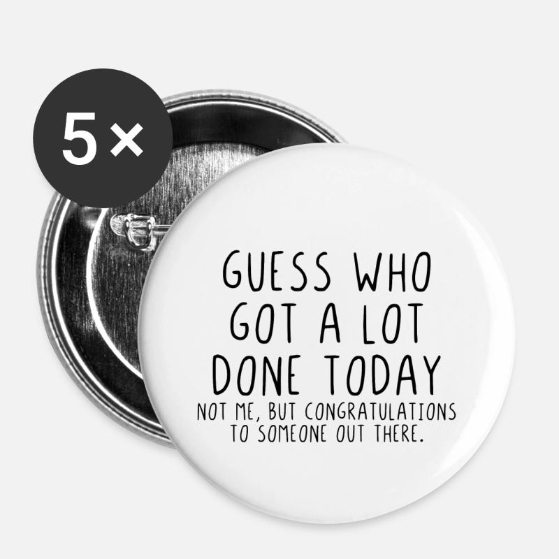 Guess who got a lot done today - Buttons klein 25 mm (5er Pack) - Weiß