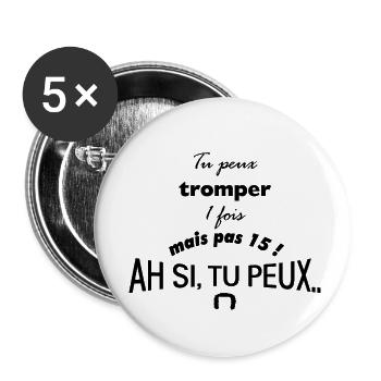 tu peux tromper 1 fois, pas 15 ! Ah si tu peux - Lot de 5 petits badges (25 mm) - blanc - Devant