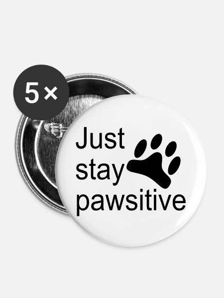 Just stay pawsitive - Buttons klein 25 mm (5er Pack) - Weiß