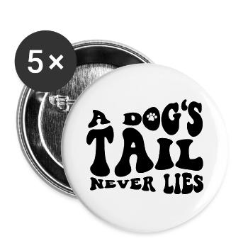 A Dog's Tail Never Lies - Buttons small 1''/25 mm (5-pack) - white - Front