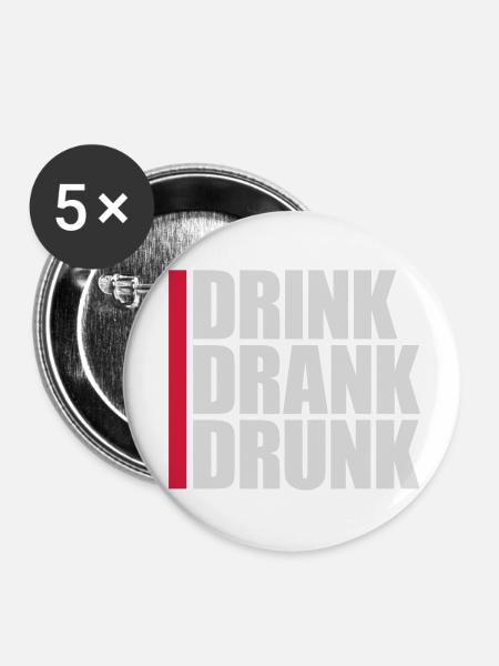 drink drank drunk Zitat - Buttons klein 25 mm (5er Pack) - Weiß