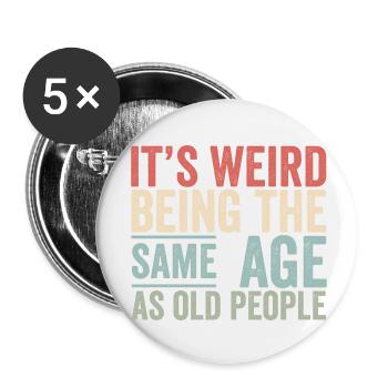 C’est bizarre d’avoir le même âge que les personnes âgées drôle - Lot de 5 petits badges (25 mm) - blanc - Devant