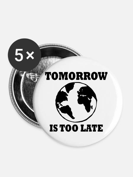 Tomorrow is too late - Buttons klein 25 mm (5er Pack) - Weiß