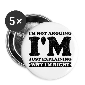 I'm Not Arguing. I'm Just Explaining Why I'm Right - Buttons klein 25 mm (5er Pack) - Weiß - Vorne