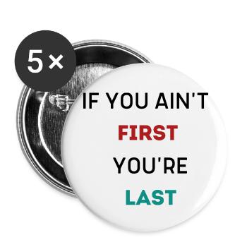 WENN DU NICHT DER ERSTE BIST, BIST DU DER LETZTE - Buttons klein 25 mm (5er Pack) - Weiß - Vorne