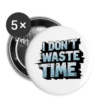 Ich verschwende keine Zeit - Buttons klein 25 mm (5er Pack) - Weiß - Vorne