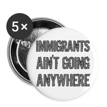 IMMIGRANTS AIN'T GOING ANYWHERE Immigrant Rights - Buttons small 1''/25 mm (5-pack) - white - Front