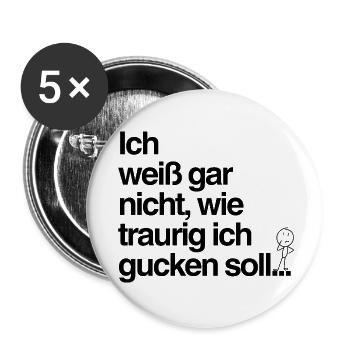 Traurig gucken? Mir reicht’s auch so! - Buttons klein 25 mm (5er Pack) - Weiß - Vorne
