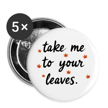 Bring mich zu deinen Blättern. Frohe Herbsternte f - Buttons klein 25 mm (5er Pack) - Weiß - Vorne