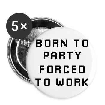 Born To Party Forcé de travailler - Lot de 5 petits badges (25 mm) - blanc - Devant