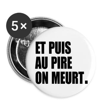 Et puis au pire, on meurt - Lot de 5 petits badges (25 mm) - blanc - Devant