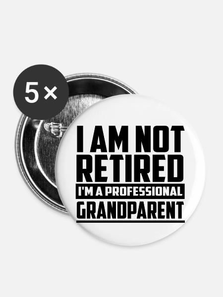 i am not retired funny quote - Buttons small 1''/25 mm (5-pack) - white