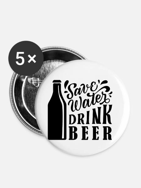 Spare Wasser! Trink Bier - Buttons klein 25 mm (5er Pack) - Weiß