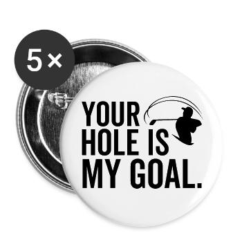 Golf Your Hole Is My Goal - Buttons small 1''/25 mm (5-pack) - white - Front