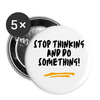 Stop thinking and do something! - Buttons small 1''/25 mm (5-pack) - white - Front