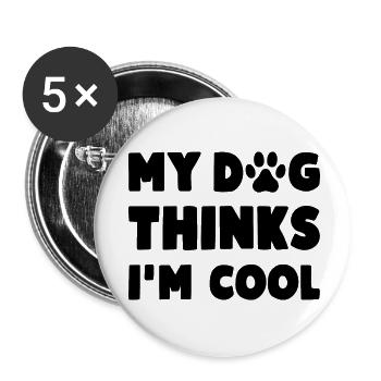 My Dog Thinks I'm Cool Funny Dog Saying - Buttons small 1''/25 mm (5-pack) - white - Front