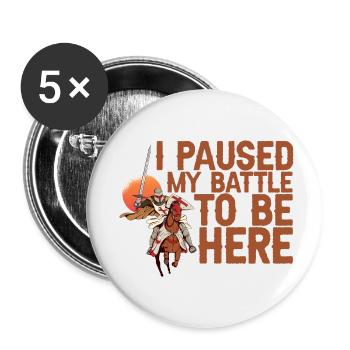 I Paused My Battle To Be Here 2 - Buttons small 1''/25 mm (5-pack) - white - Front