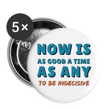 Now is as good a time as any to be indecisive. - Buttons small 1''/25 mm (5-pack) - white - Front