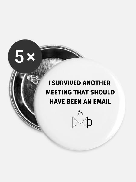 I Survived Another Meetin - Buttons klein 25 mm (5er Pack) - Weiß