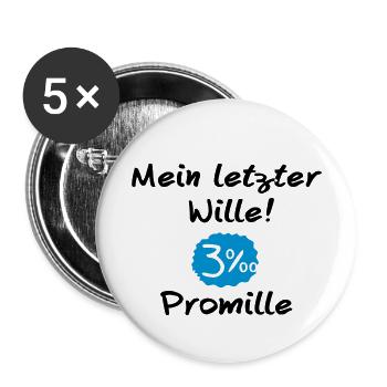 TRINK SPRUCH, MEIN LETZTER WILLE! 3 PROMILLE - Buttons klein 25 mm (5er Pack) - Weiß - Vorne