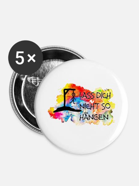 Lass Dich nicht so hängen.... - Buttons klein 25 mm (5er Pack) - Weiß