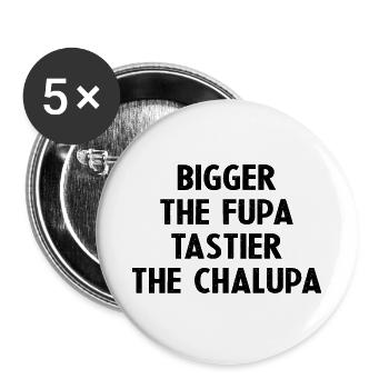 Plus grande la Fupa Plus savoureuse la Chalupa - Lot de 5 petits badges (25 mm) - blanc - Devant