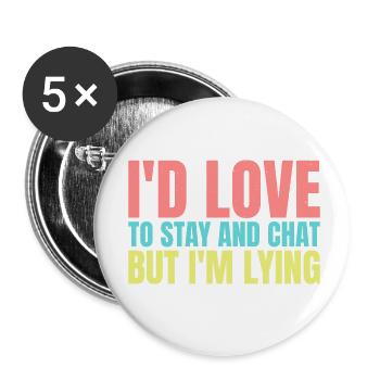 I'd Love To Stay And Chat But I'm Lying 4 - Buttons klein 25 mm (5er Pack) - Weiß - Vorne